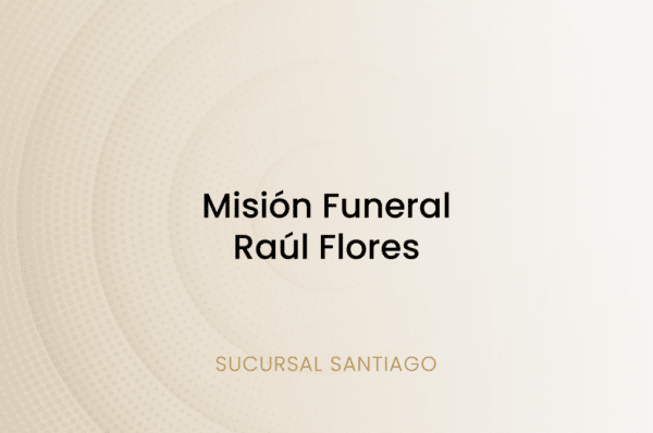 Misión Funeral Raúl Flores, Sucursal Santiago