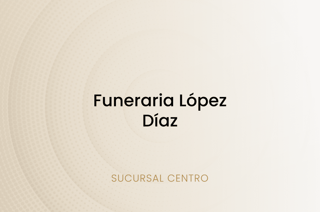 Funeraria López Díaz, Sucursal Centro