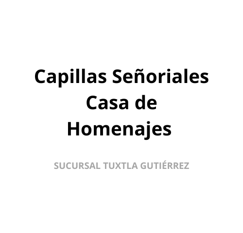Capillas Señoriales Casas de Homenajes Sucursal Tuxtla Gutiérrez