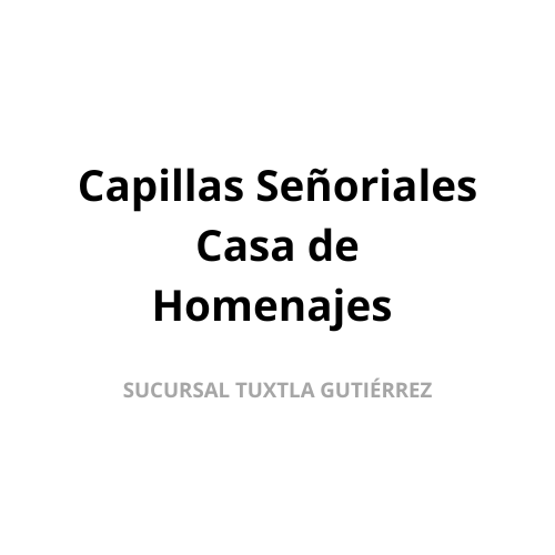 Capillas Señoriales Casas de Homenajes Sucursal Tuxtla Gutiérrez