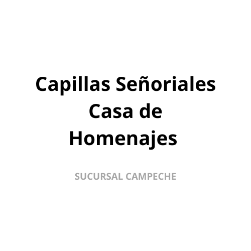 Capillas Señoriales Casas de Homenajes Sucursal Campeche